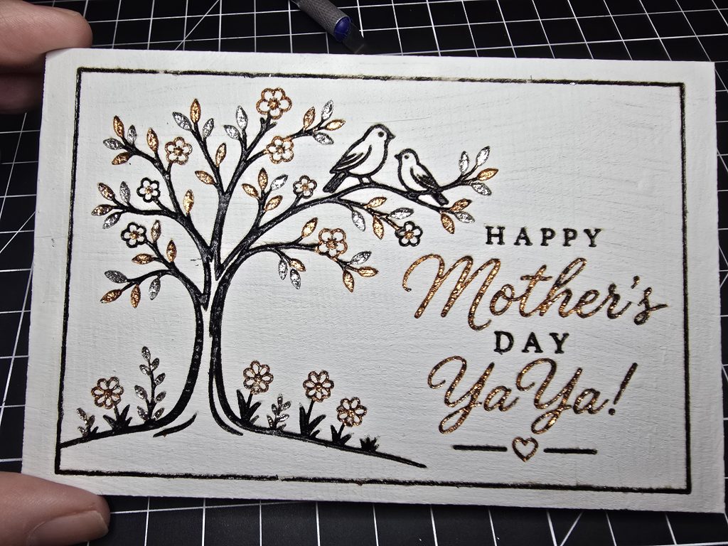 Finished painted and foiled Mother's Day card for YaYa after the tape was removed and clear matte finish was applied.